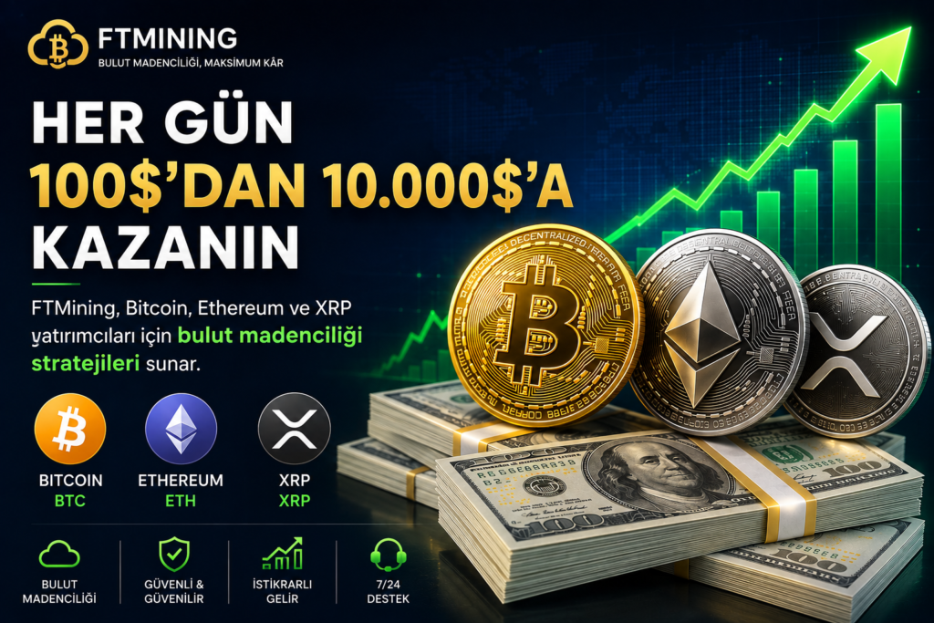 Günlük 100 ila 10.000 Dolar Kazanın: FTMining; Bitcoin, Ethereum ve XRP Yatırımcıları için Kripto Para Bulut Madenciliği Stratejileri Sunuyor